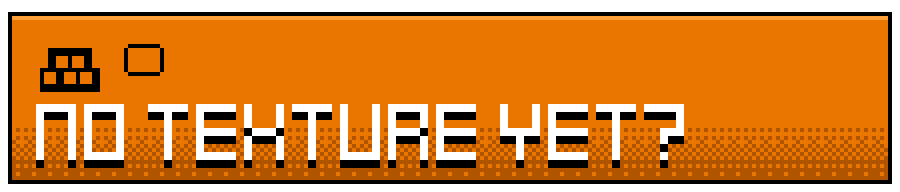 No texture yet?